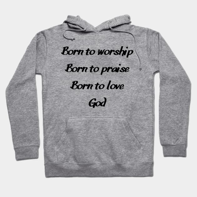 Born to Worship2 Hoodie by FruitoftheSpirit 